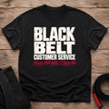 Black Belt Customer Service T-Shirt