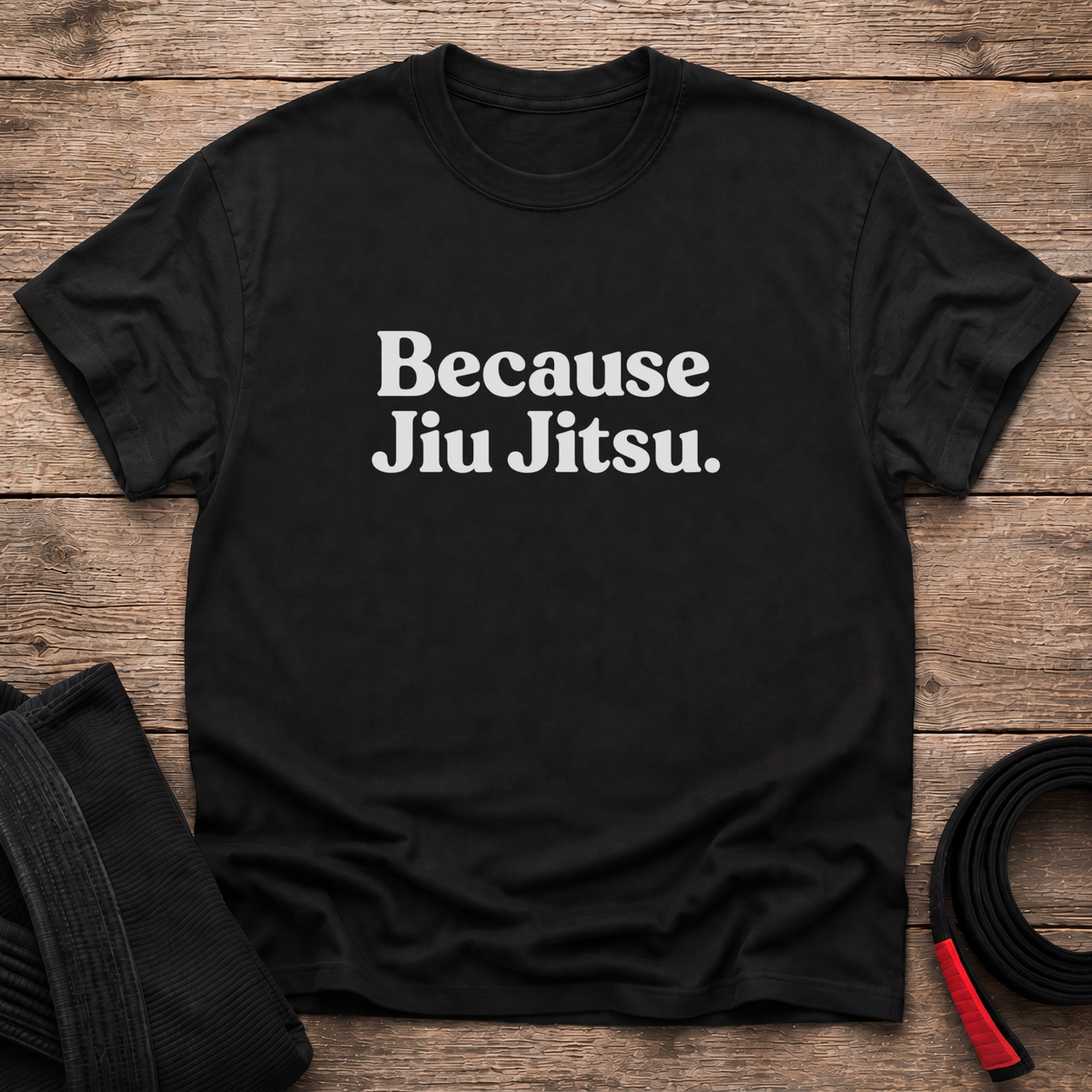 Because Jiu Jitsu T-Shirt