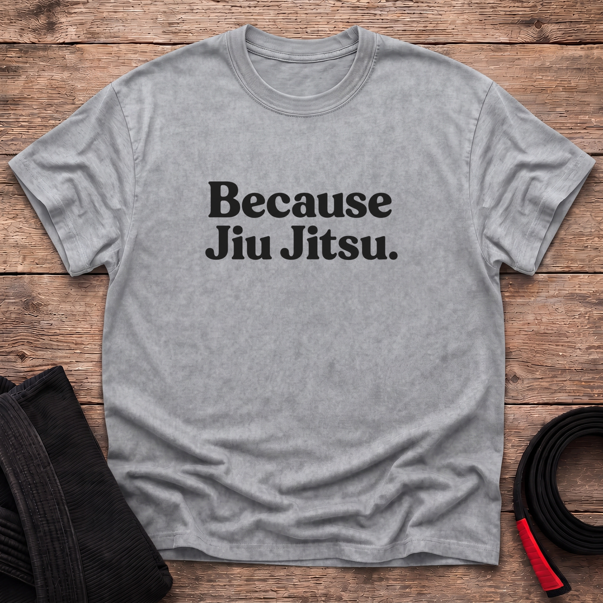 Because Jiu Jitsu T-Shirt