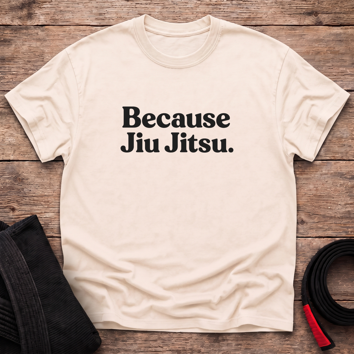 Because Jiu Jitsu T-Shirt