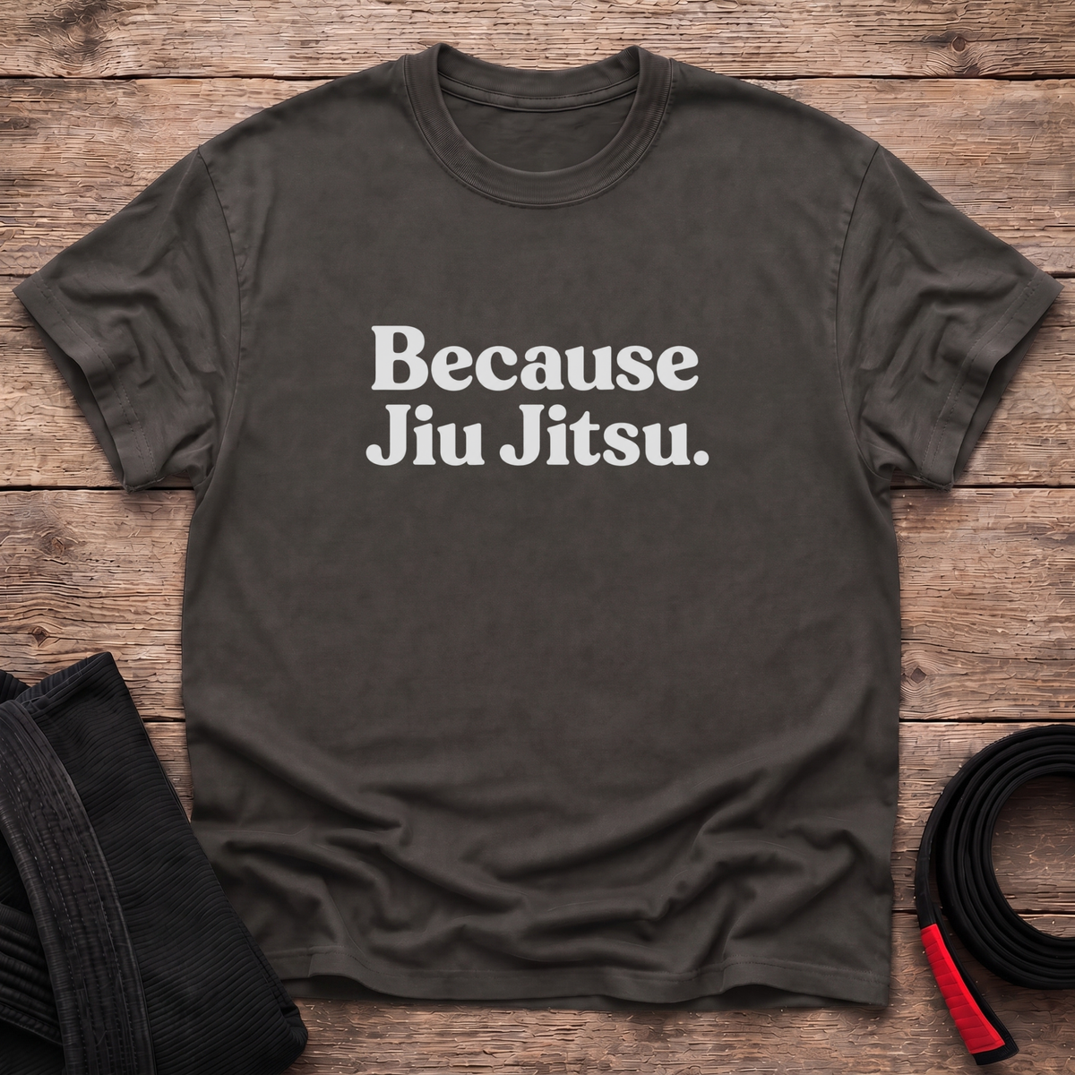 Because Jiu Jitsu T-Shirt