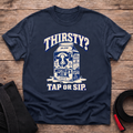 Thirsty - Tap Or Sip T-Shirt